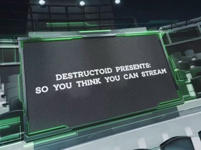 DestructoidPresentsSoYouThinkYouCanStreamCompetition