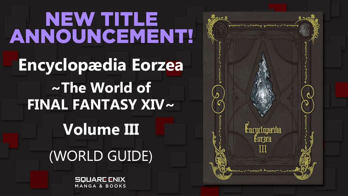 Encyclopaedia Eorzea: The World of Final Fantasy XIV Volume III Dated